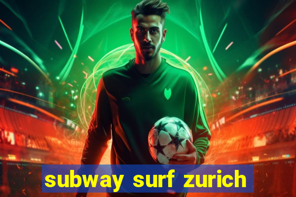 subway surf zurich